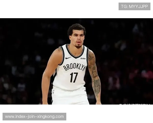 小迈克尔·波特持续火热，篮网年轻锋线崛起